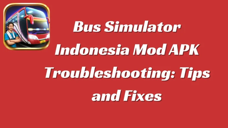 Bus Simulator Indonesia Mod APK Troubleshooting: Tips and Fixes